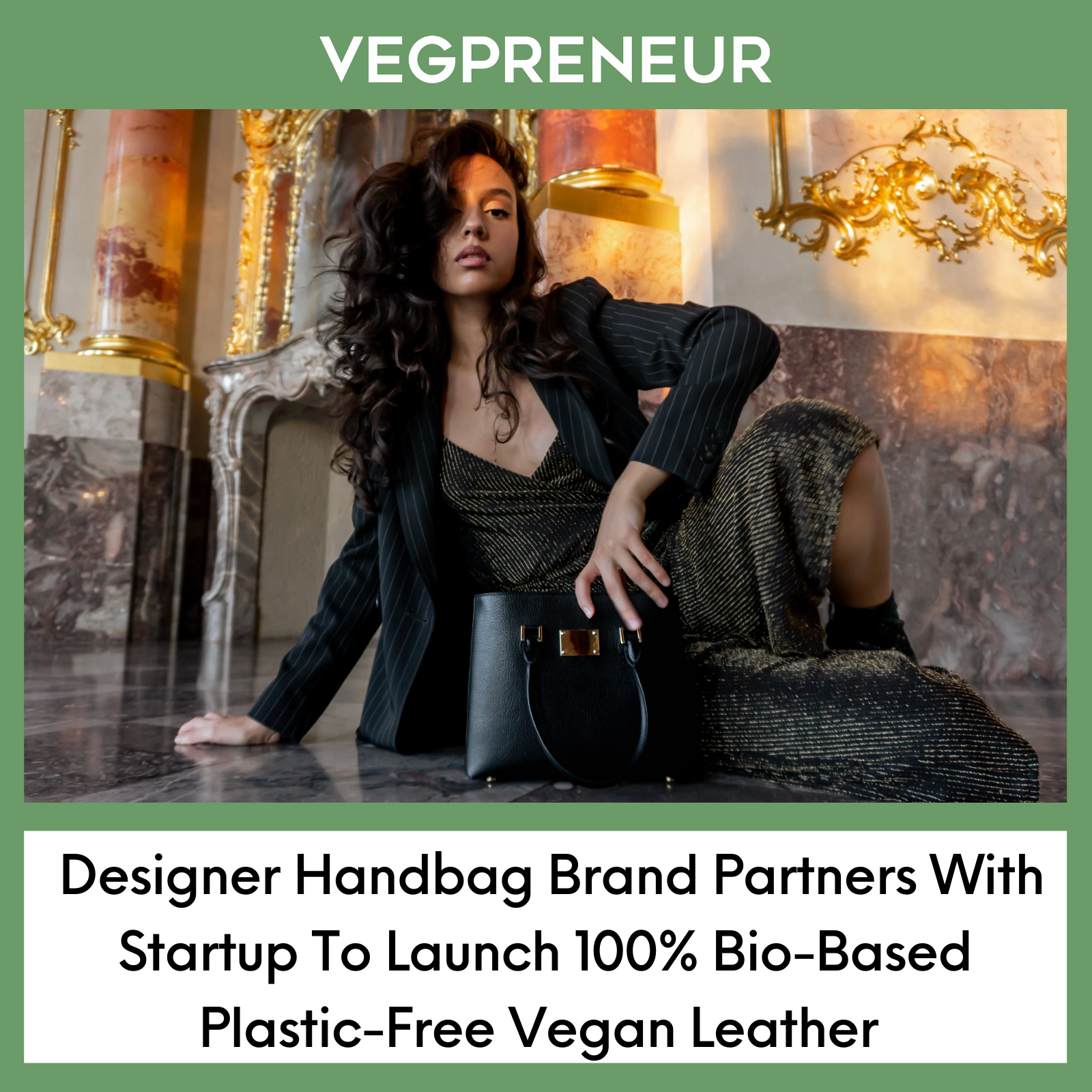 Designer Handbag Brand Partners With Startup To Launch 100 Bio Based Plastic Free Vegan Leather VEGPRENEUR